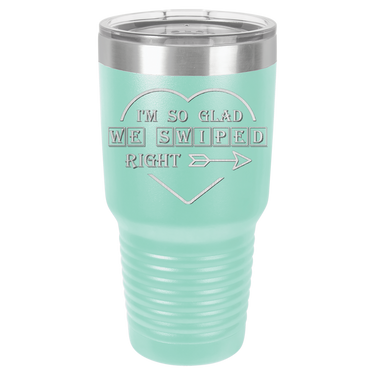 I'm So Glad We Swiped Right Tumbler